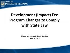 Development Impact Fee Program Changes to Comply with