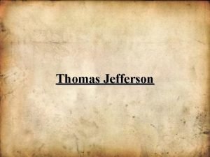Thomas Jefferson THOMAS JEFFERSON took office in 1801