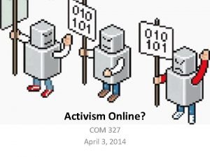 Activism Online COM 327 April 3 2014 QUIZ