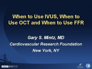 When to Use IVUS When to Use OCT