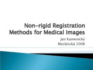 Nonrigid Registration Methods for Medical Images Jan Kamenick