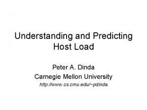 Understanding and Predicting Host Load Peter A Dinda