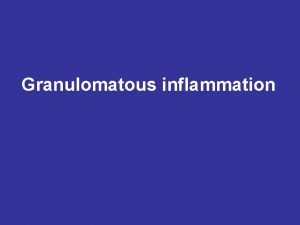 Granulomatous inflammation Granulomatous inflammation A granuloma is a
