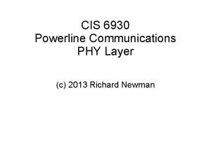 CIS 6930 Powerline Communications PHY Layer c 2013