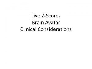 Live ZScores Brain Avatar Clinical Considerations Live ZScore