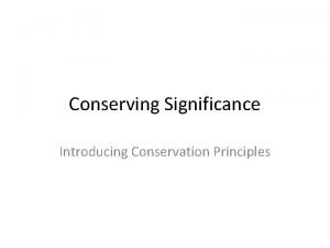 Conserving Significance Introducing Conservation Principles Conservation defined EH