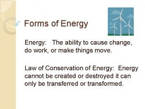 Energy is the ability to cause change.