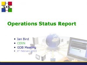 Operations Status Report Ian Bird CERN GDB Meeting