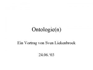 Ontologien Ein Vortrag von Sven Liekenbrock 24 06