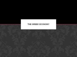 THE GREEK ECONOMY WHAT ECONOMY MEANT TO THE