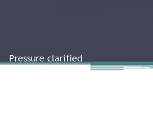 Pressure clarified Pressure What affects the pressure of