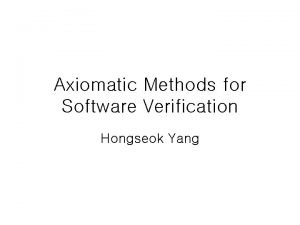 Axiomatic Methods for Software Verification Hongseok Yang Things