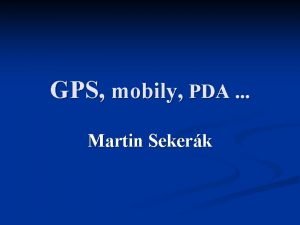 GPS mobily PDA Martin Sekerk GPS Global position