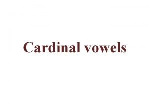 Cardinal vowels What is a vowel sound Consonant