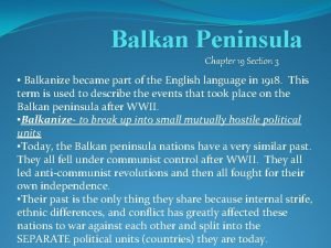 Balkan Peninsula Chapter 19 Section 3 Balkanize became