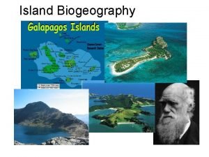 Island Biogeography Why study Islands First biologists and