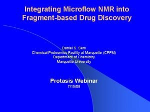 Integrating Microflow NMR into Fragmentbased Drug Discovery Daniel