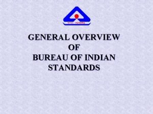GENERAL OVERVIEW OF BUREAU OF INDIAN STANDARDS GENESIS