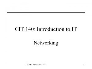 CIT 140 Introduction to IT Networking CIT 140