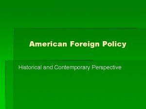 American Foreign Policy Historical and Contemporary Perspective What