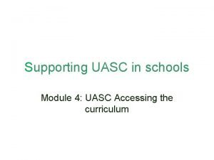 Supporting UASC in schools Module 4 UASC Accessing