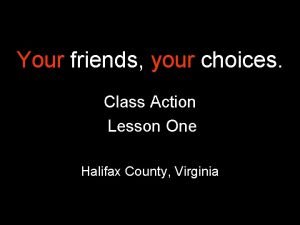 Your friends your choices Class Action Lesson One