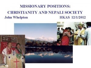 MISSIONARY POSITIONS CHRISTIANITY AND NEPALI SOCIETY John Whelpton