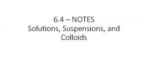 6 4 NOTES Solutions Suspensions and Colloids B