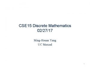 CSE 15 Discrete Mathematics 022717 MingHsuan Yang UC