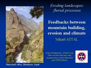 Eroding landscapes fluvial processes Feedbacks between mountain building