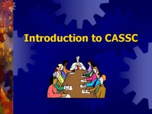 Introduction to CASSC CASSC An acronym that stands