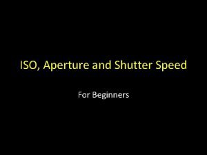 ISO Aperture and Shutter Speed For Beginners The