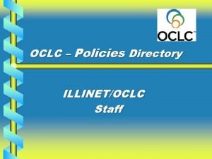 OCLC Policies Directory ILLINETOCLC Staff Access the OCLC