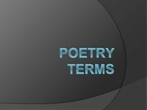 POETRY TERMS Lyric Poetry a small poem that