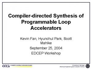 Compilerdirected Synthesis of Programmable Loop Accelerators Kevin Fan