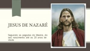 JESUS DE NAZAR Seguindo as pegadas do Mestre