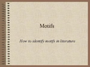 Motifs How to identify motifs in literature What