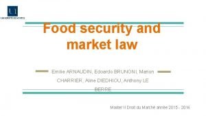 Food security and market law Emilie ARNAUDIN Edoardo