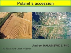 Polands accession Andrzej HAASIEWICZ Ph D RURBAN RuralUrbanRegional