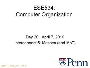 ESE 534 Computer Organization Day 20 April 7