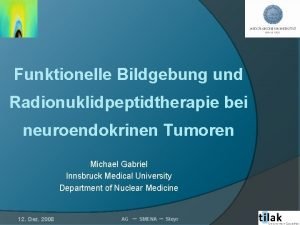 Funktionelle Bildgebung und Radionuklidpeptidtherapie bei neuroendokrinen Tumoren Michael