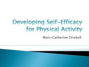 MaryCatherine Driskell What How is selfefficacy it pertains