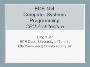 ECE 454 Computer Systems Programming CPU Architecture Ding