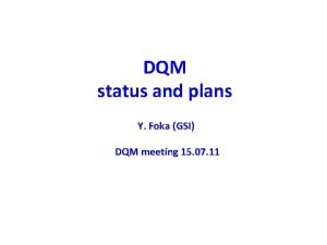 DQM status and plans Y Foka GSI DQM