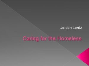Jordan Lentz Caring for the Homeless Objectives Identify