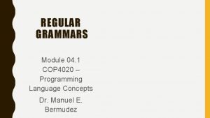 REGULAR GRAMMARS Module 04 1 COP 4020 Programming