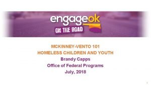 MCKINNEYVENTO 101 HOMELESS CHILDREN AND YOUTH Brandy Capps