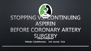 STOPPING VS CONTINUING ASPIRIN BEFORE CORONARY ARTERY SURGERY