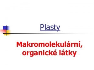 Plasty Makromolekulrn organick ltky Vznik polymerac n Polymerace