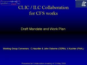 CLIC ILC Collaboration for CFS works Draft Mandate